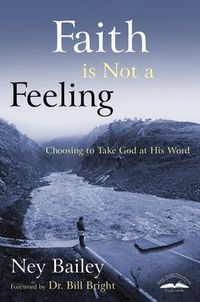Cover image for Faith is Not a Feeling: Choosing to Take God at His Word
