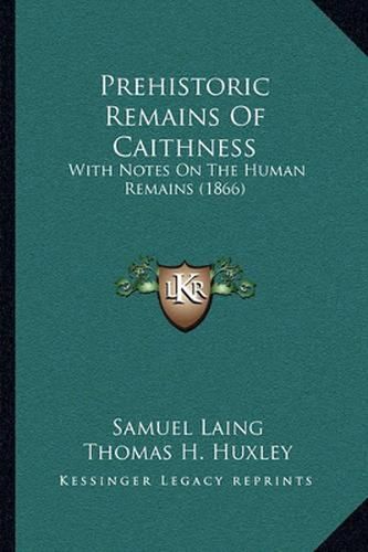 Cover image for Prehistoric Remains of Caithness: With Notes on the Human Remains (1866)