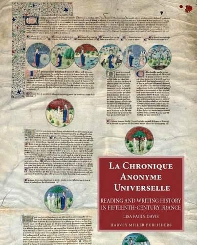 Cover image for La Chronique Anonyme Universelle: Reading and Writing History in Fifteenth-Century France