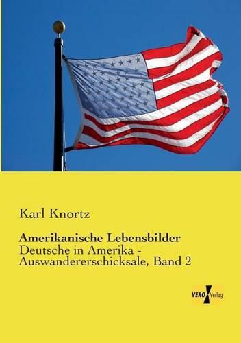 Cover image for Amerikanische Lebensbilder: Deutsche in Amerika - Auswandererschicksale, Band 2