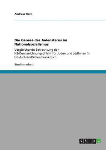 Cover image for Die Genese des Judensterns im Nationalsozialismus: Vergleichende Betrachtung der NS-Kennzeichnungspflicht fur Juden und Judinnen in Deutschland/Polen/Frankreich