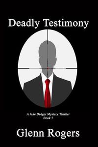 Cover image for Deadly Testimony: A Jake Badger Mystery Thriller Book 7