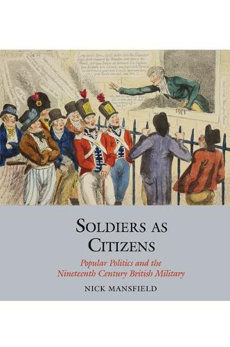 Cover image for Soldiers as Citizens: Popular Politics and the Nineteenth-Century British Military