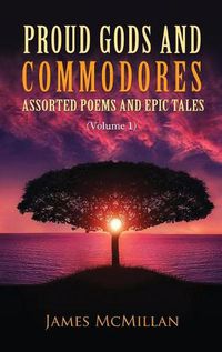 Cover image for Proud Gods and Commodores: Assorted Poems and Epic Tales (Volume 1)