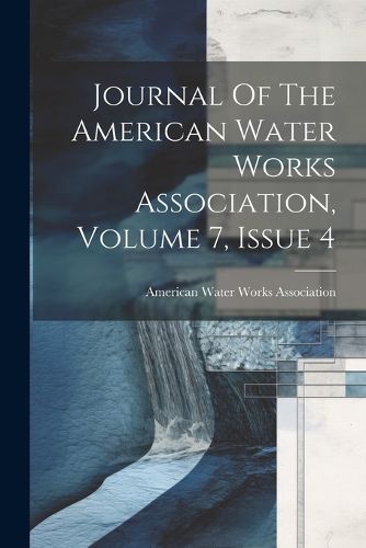 Cover image for Journal Of The American Water Works Association, Volume 7, Issue 4