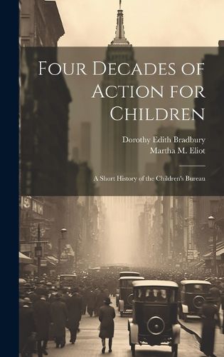 Cover image for Four Decades of Action for Children; a Short History of the Children's Bureau