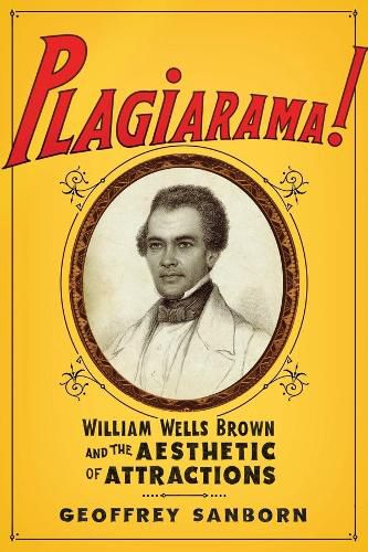 Plagiarama!: William Wells Brown and the Aesthetic of Attractions