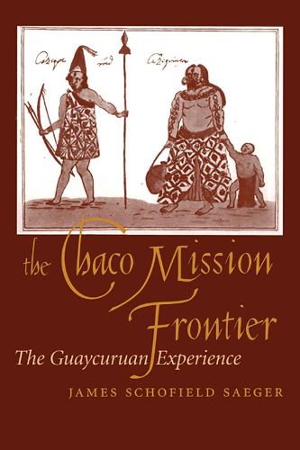 Cover image for The Chaco Mission Frontier: The Guaycuruan Experience