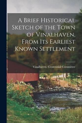 Cover image for A Brief Historical Sketch of the Town of Vinalhaven, From Its Earliest Known Settlement
