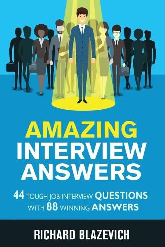 Amazing Interview Answers: 44 Tough Job Interview Questions with 88 Winning Answers