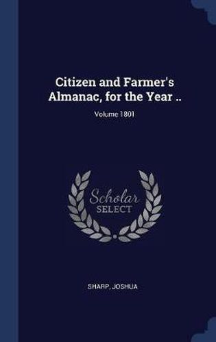 Citizen and Farmer's Almanac, for the Year ..; Volume 1801