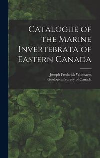 Cover image for Catalogue of the Marine Invertebrata of Eastern Canada [microform]