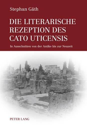 Cover image for Die Literarische Rezeption Des Cato Uticensis: In Ausschnitten Von Der Antike Bis Zur Neuzeit