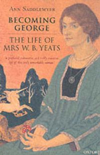Cover image for Becoming George: The Life of Mrs W. B. Yeats