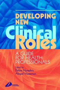 Cover image for Developing New Clinical Roles: A Guide for Health Professionals