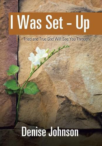 I Was Set - Up: Tried and True God Will See You Through