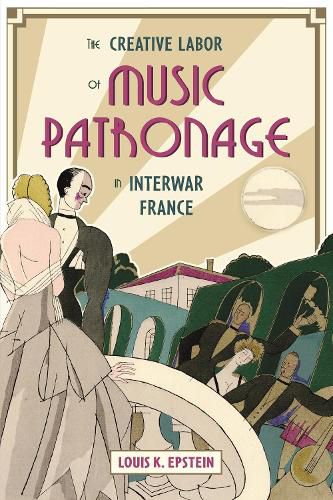 Cover image for The Creative Labor of Music Patronage in Interwar France