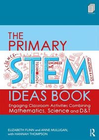 Cover image for The Primary STEM Ideas Book: Engaging Classroom Activities Combining Mathematics, Science and D&T