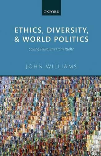 Cover image for Ethics, Diversity, and World Politics: Saving Pluralism From Itself?