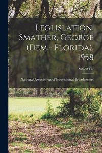 Cover image for Leglislation, Smather, George (Dem.- Florida), 1958