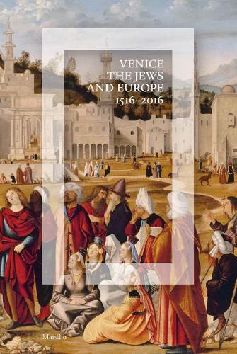 Cover image for Venice, the Jews and Europe: 1516-2016