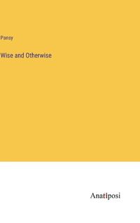 Cover image for Wise and Otherwise