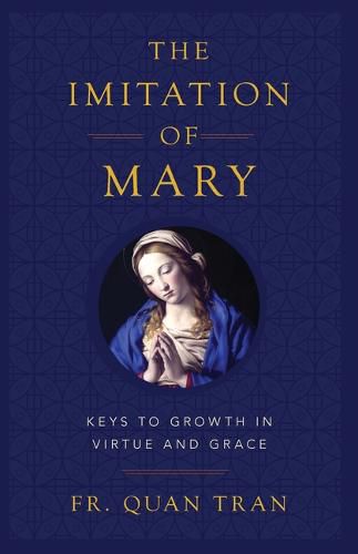 The Imitation of Mary: How to Grow in Virtue and Merit God's Grace