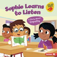 Cover image for Sophie Learns to Listen: A Story about Empathy