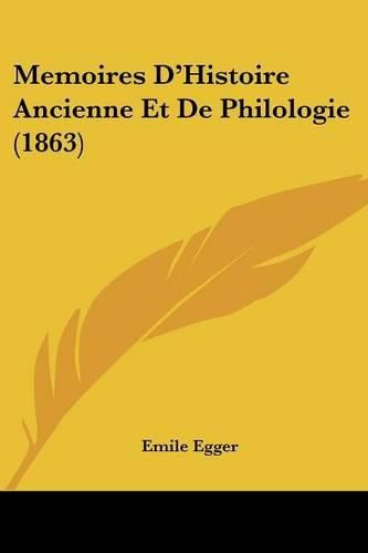 Memoires D'Histoire Ancienne Et de Philologie (1863)