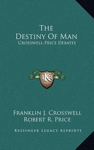 Cover image for The Destiny of Man: Crosswell-Price Debates