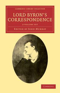 Cover image for Lord Byron's Correspondence 2 Volume Set: Chiefly with Lady Melbourne, Mr. Hobhouse, the Hon. Douglas Kinnaird, and P. B. Shelley