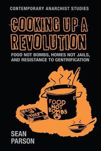 Cover image for Cooking Up a Revolution: Food Not Bombs, Homes Not Jails, and Resistance to Gentrification