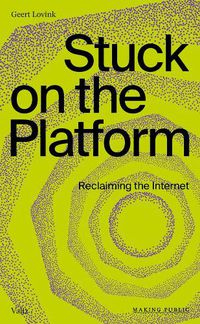 Cover image for Stuck on the Platform: Reclaiming the Internet