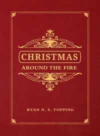 Cover image for Christmas Around the Fire: Stories, Essays, & Poems for the Season of Christ's Birth