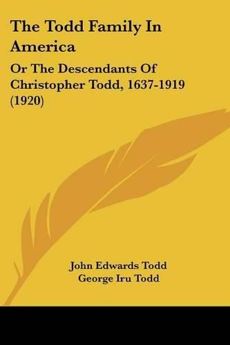 Cover image for The Todd Family in America: Or the Descendants of Christopher Todd, 1637-1919 (1920)
