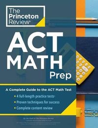 Cover image for Princeton Review ACT Math Prep: 4 Practice Tests + Review + Strategy for the ACT Math Section