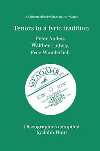 Tenors in a Lyric Tradition: 3 Discographies Peter Anders, Walther Ludwig, Fritz Wunderlich