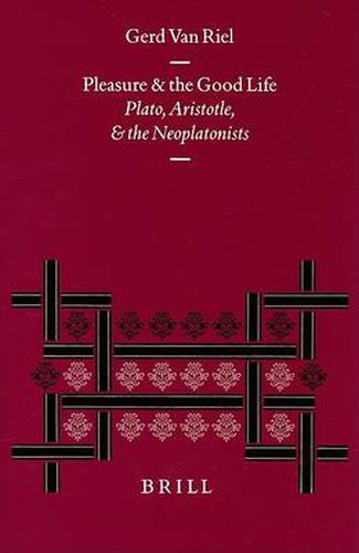 Pleasure and the Good Life: Plato, Aristotle, and the Neoplatonists