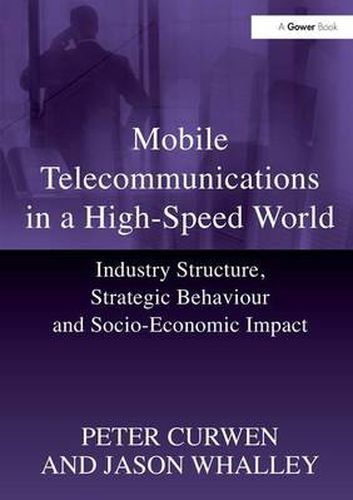 Cover image for Mobile Telecommunications in a High-Speed World: Industry Structure, Strategic Behaviour and Socio-Economic Impact