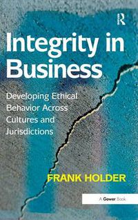 Cover image for Integrity in Business: Developing Ethical Behavior Across Cultures and Jurisdictions