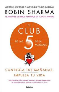 Cover image for El Club de las 5 de la manana: Controla tus mananas, impulsa tu vida / The 5 AM Club: Own Your Morning. Elevate Your Life.