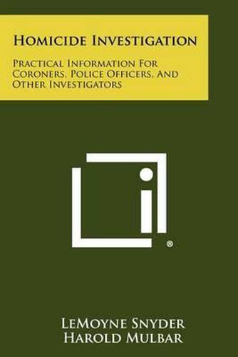 Homicide Investigation: Practical Information for Coroners, Police Officers, and Other Investigators