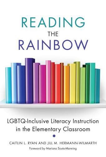 Reading the Rainbow: LGBTQ-Inclusive Literacy Instruction in the Elementary Classroom