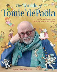 Cover image for The Worlds of Tomie dePaola: The Art and Stories of the Legendary Artist and Author
