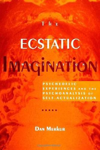 Cover image for The Ecstatic Imagination: Psychedelic Experiences and the Psychoanalysis of Self-Actualization