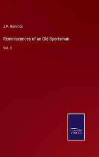 Cover image for Reminiscences of an Old Sportsman: Vol. II