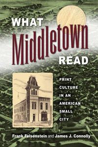 Cover image for What Middletown Read: Print Culture in an American Small City