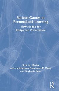 Cover image for Serious Games in Personalized Learning: New Models for Design and Performance