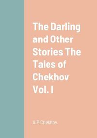 Cover image for The Darling and Other Stories The Tales of Chekhov Vol. I