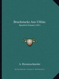 Cover image for Bruchstucke Aus Ulfilas: Sprachlich Erlautert (1861)